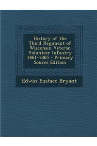 History of the Third Regiment of Wisconsin Veteran Volunteer Infantry 1861-1865