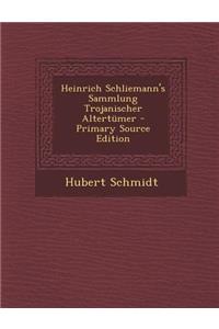 Heinrich Schliemann's Sammlung Trojanischer Altertumer