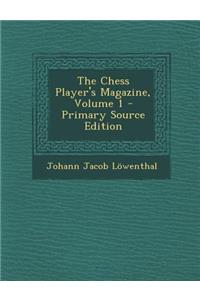 The Chess Player's Magazine, Volume 1