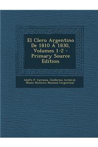 El Clero Argentino de 1810 a 1830, Volumes 1-2 - Primary Source Edition