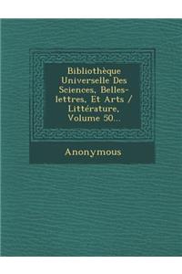 Bibliotheque Universelle Des Sciences, Belles-Lettres, Et Arts / Litterature, Volume 50...