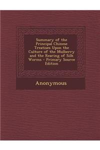 Summary of the Principal Chinese Treatises Upon the Culture of the Mulberry and the Rearing of Silk Worms