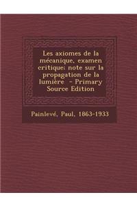 Les Axiomes de La Mecanique, Examen Critique; Note Sur La Propagation de La Lumiere