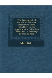 Treatment of Nature in German Literature from Gunther to the Appearance of Goethes Werther