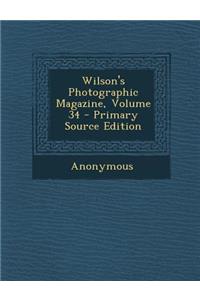 Wilson's Photographic Magazine, Volume 34