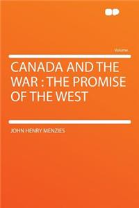 Canada and the War: The Promise of the West