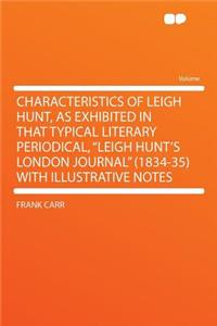 Characteristics of Leigh Hunt, as Exhibited in That Typical Literary Periodical, 