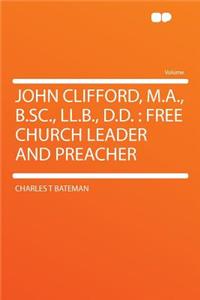John Clifford, M.A., B.Sc., LL.B., D.D.: Free Church Leader and Preacher