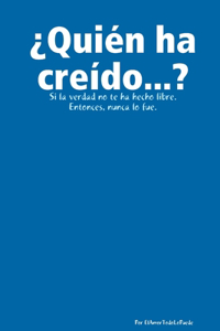 'Quien Ha Creido...?