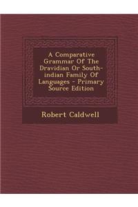 A Comparative Grammar of the Dravidian or South-Indian Family of Languages