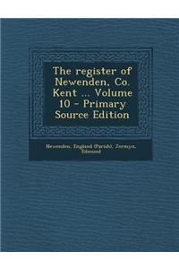 The Register of Newenden, Co. Kent ... Volume 10 - Primary Source Edition