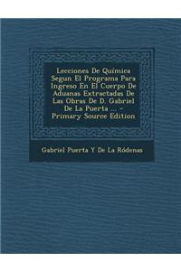 Lecciones De Química Segun El Programa Para Ingreso En El Cuerpo De Aduanas Extractadas De Las Obras De D. Gabriel De La Puerta ...