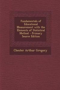 Fundamentals of Educational Measurement with the Elements of Statistical Method - Primary Source Edition