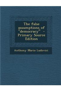 The False Assumptions of Democracy