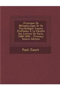 Principes de Metaphysique Et de Psychologie: Lecons Profesees a la Faculte Des Lettres de Paris, 1888-1894