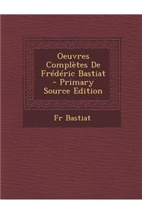 Oeuvres Completes de Frederic Bastiat - Primary Source Edition