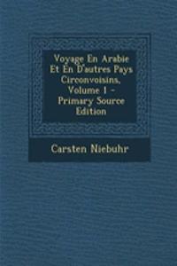 Voyage En Arabie Et En D'Autres Pays Circonvoisins, Volume 1