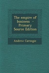 The Empire of Business - Primary Source Edition