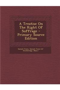 A Treatise on the Right of Suffrage - Primary Source Edition