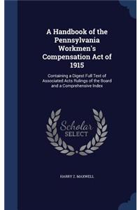 Handbook of the Pennsylvania Workmen's Compensation Act of 1915