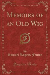 Memoirs of an Old Wig (Classic Reprint)