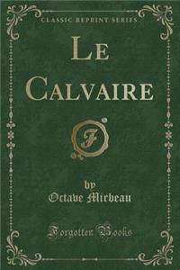 Le Calvaire (Classic Reprint)