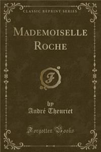 Mademoiselle Roche (Classic Reprint)