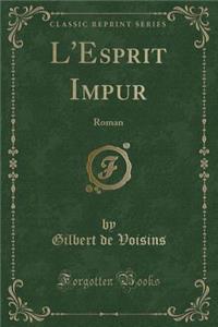 L'Esprit Impur: Roman (Classic Reprint)