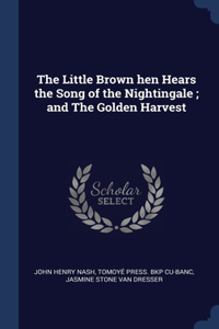 Little Brown hen Hears the Song of the Nightingale; and The Golden Harvest