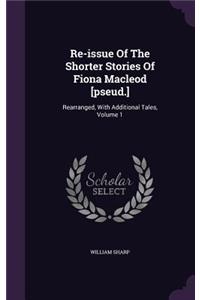 Re-Issue of the Shorter Stories of Fiona MacLeod [Pseud.]