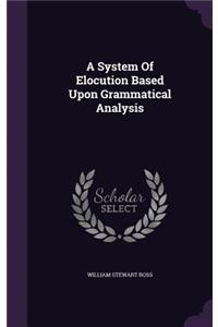 A System Of Elocution Based Upon Grammatical Analysis