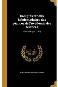 Comptes Rendus Hebdomadaires Des Seances de L'Academie Des Sciences; Tome 1 (August - Dec.)