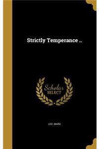 Strictly Temperance ..