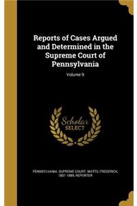 Reports of Cases Argued and Determined in the Supreme Court of Pennsylvania; Volume 9