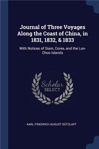 Journal of Three Voyages Along the Coast of China, in 1831, 1832, & 1833