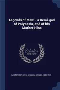 Legends of Maui - A Demi-God of Polynesia, and of His Mother Hina