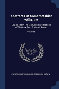 Abstracts Of Somersetshire Wills, Etc