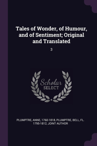 Tales of Wonder, of Humour, and of Sentiment; Original and Translated