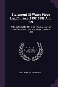 Statement Of Water Pipes Laid During...1857, 1858 And 1859...