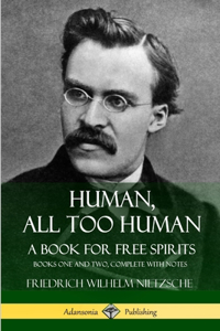 Human, All Too Human, A Book for Free Spirits