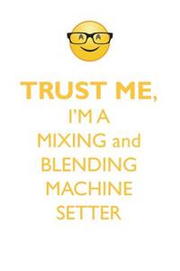 TRUST ME, I'M A MIXING & BLENDING MACHINE SETTER AFFIRMATIONS WORKBOOK Positive Affirmations Workbook. Includes
