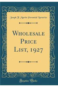 Wholesale Price List, 1927 (Classic Reprint)