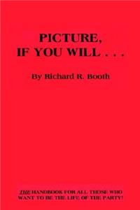 Picture, If You Will . . .