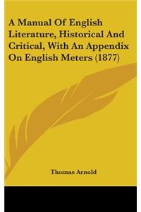 A Manual of English Literature, Historical and Critical, with an Appendix on English Meters (1877)