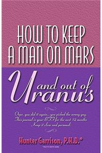 How To Keep A Man On Mars and Out Of Uranus