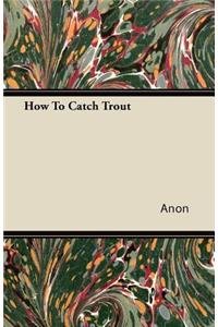 How To Catch Trout