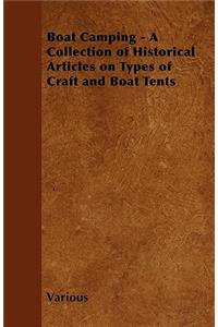 Boat Camping - A Collection of Historical Articles on Types of Craft and Boat Tents