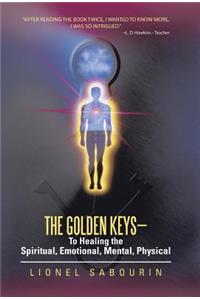 The Golden Keys-To Healing the Spiritual, Emotional, Mental, Physical