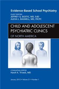 Evidence-Based School Psychiatry, an Issue of Child and Adolescent Psychiatric Clinics of North America