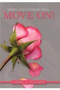 When Love Stands Still, Move On!